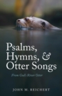 Image for Psalms, Hymns, &amp; Otter Songs