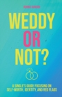 Image for Weddy or Not : A Single&#39;s Guide Focusing on Self Worth, Identity, and Red Flags