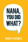 Image for Nana, You Did What?