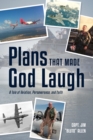 Image for Plans That Made God Laugh: A Tale of Aviation, Perseverance, and Faith