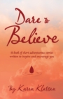 Image for Dare to Believe: A Book of Short Adventurous Stories Written to Inspire and Encourage You