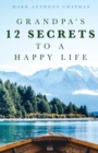 Image for Grandpa&#39;s 12 Secrets to a Happy Life