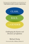 Image for Class, race, and gender  : challenging the injuries and divisions of capitalism