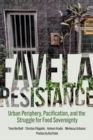 Image for Favela Resistance : Urban Periphery, Pacification, and the Struggle for Food Sovereignty