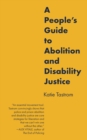 Image for A People&#39;s Guide to Abolition and Disability Justice