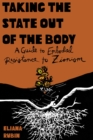 Image for Taking the State Out of the Body: A Guide to Embodied Resistance to Zionism