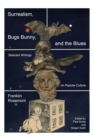 Image for Surrealism, Bugs Bunny, and the Blues : Selected Writings on Popular Culture