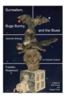 Image for Surrealism, Bugs Bunny, and the Blues: Selected Writings on Popular Culture