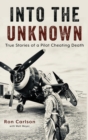 Image for Into the Unknown : True Stories of a Pilot Cheating Death