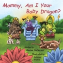 Image for Mommy, Am I Your Baby Dragon?