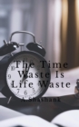 Image for The Time Waste Is Life Waste
