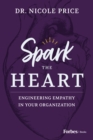 Image for Spark the Heart : Engineering Empathy in Your Organization