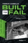 Image for Built to Fail : Why Construction Projects Take So Long, Cost Too Much, And How to Fix It