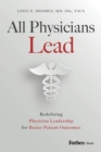 Image for All Physicians Lead : Redefining Physician Leadership for Better Patient Outcomes