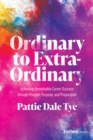 Image for Ordinary to Extra-Ordinary : Achieving Remarkable Career Success through Passion, Purpose, and Preparation