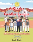 Image for Kinder, Gentler League: Life Lessons from the Diamond
