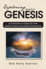 Image for Exploring The Book of Genesis: A Commentary on Origins, Sin, Faith, Salvation, and Historical Perspectives