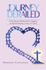 Image for Journey Derailed: Is Your Hope for Healing Tied to a Diagnosis, an Expected Outcome, a Cure, or to Christ?