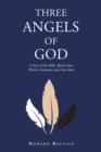Image for Three Angels of God: A Story of the Bible, Based Upon Written Scriptures and Unwritten
