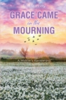 Image for Grace Came in the Mourning: A WidowaEUR(tm)s Awakening