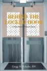 Image for BEHIND THE LOCKED DOOR: A Psychiatric NursesaEUR(tm)s Story