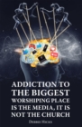 Image for Addiction To The Biggest Worshiping Place Is The Media, It Is Not the Church