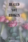 Image for Healed Not Broken: Based on a True Story