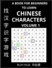 Image for Chinese Character Learning Book for Beginners (Volume 1) : A Guide to Self-Learn Mandarin, Quickly Recognize &amp; Remember Thousands of Simplified Characters for HSK All Levels with Easy Search Puzzles, 