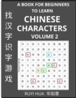 Image for A Book for Beginners to Learn Chinese Characters (Volume 2) : A Guide to Self-Learn Mandarin, Quickly Recognize &amp; Remember Thousands of Simplified Characters for HSK All Levels with Easy Search Puzzle