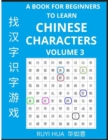 Image for A Book for Beginners to Learn Chinese Characters (Volume 3) : A Guide to Self-Learn Mandarin, Quickly Recognize &amp; Remember Thousands of Simplified Characters for HSK All Levels with Easy Search Puzzle