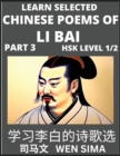 Image for Famous Selected Chinese Poems of Li Bai (Part 3)- Poet-immortal, Essential Book for Beginners (HSK Level 1, 2) to Self-learn Chinese Poetry with Simplified Characters, Easy Vocabulary Lessons, Pinyin 