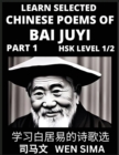 Image for Learn Selected Chinese Poems of Bai Juyi (Part 1)- Understand Mandarin Language, China&#39;s history &amp; Traditional Culture, Essential Book for Beginners (HSK Level 1, 2) to Self-learn Chinese Poetry of Ta
