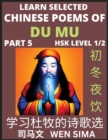 Image for Learn Selected Chinese Poems of Du Mu (Part 5)- Understand Mandarin Language, China&#39;s history &amp; Traditional Culture, Essential Book for Beginners (HSK Level 1/2) to Self-learn Chinese Poetry of Tang D