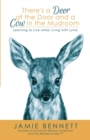 Image for There&#39;s A Deer At The Door And A Cow In The Mudroom : Learning to Live while Living with Lyme