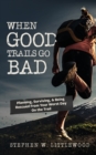 Image for When Good Trails Go Bad : Planning, Surviving, &amp; Being Rescued From Your Worst Day On the Trail