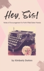 Image for Hey, Sis! Notes of Encouragement for Faith-Filled Sister-Friends