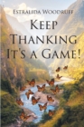 Image for Keep Thanking It&#39;s a Game!