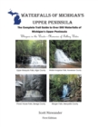 Image for Waterfalls of Michigan&#39;s Upper Peninsula: The Complete Trail Guide to Over 500 Waterfalls of Michigan&#39;s Upper Peninsula