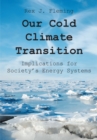 Image for Our Cold Climate Transition : Implications for Society&#39;s Energy Systems: Implications for Society&#39;s Energy Systems