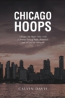 Image for Chicago Hoops: Chicago&#39;s Top Players Since 1950 A Personal Story of Books, Basketball, and a Career in Education