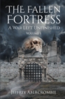 Fallen Fortress: A War Left Unfinished: Volume 1 - Abercrombie, Jeffrey