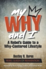 Image for My Why and I: A Rebel&#39;s Guide to a Why-Centered Lifestyle