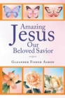 Image for Amazing Jesus Our Beloved Savior