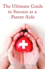 Image for Ultimate Guide to Success As a Parent Aide