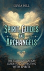 Image for Spirit Guides and Archangels : The Communication Guide to Connecting with Spirits