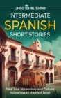 Image for Intermediate Spanish Short Stories : Take Your Vocabulary and Culture Awareness to the Next Level