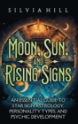 Image for Moon, Sun, and Rising Signs : An Essential Guide to Star Sign Astrology, Personality Types, and Psychic Development
