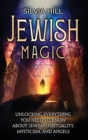 Image for Jewish Magic : Unlocking Everything You Need to Know about Jewish Spirituality, Mysticism, and Angels