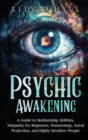 Image for Psychic Awakening : A Guide to Mediumship Abilities, Telepathy for Beginners, Numerology, Astral Projection, and Highly Sensitive People