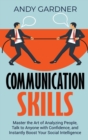 Image for Communication Skills : Master the Art of Analyzing People, Talk to Anyone with Confidence, and Instantly Boost Your Social Intelligence